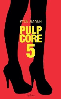 Pulp Core 5 - Kylie Jensen - cover