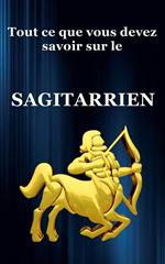 Tout ce que vous devez savoir sur le Sagitarrien