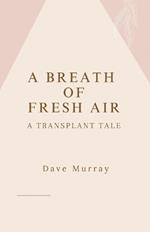 A Breath of Fresh Air (A Transplant Tale)