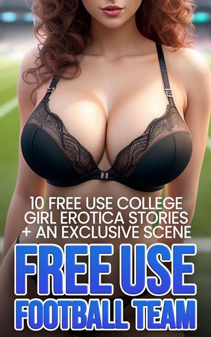 10 Free Use College Girl Erotica Stories + An Exclusive Scene