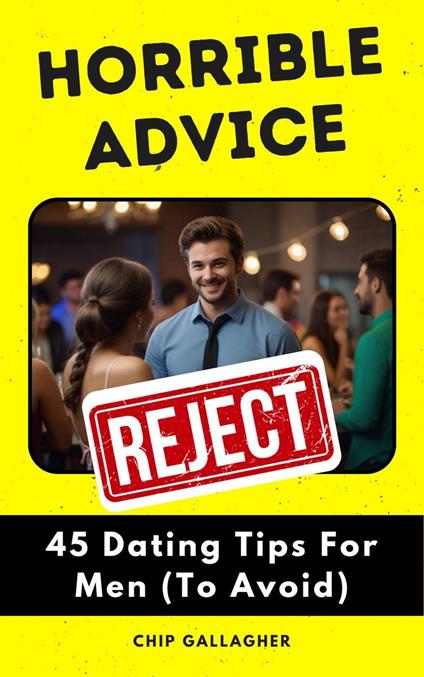 Horrible Advice: 45 Dating Tips For Men (To Avoid)