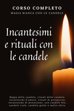 Corso completo. Magia bianca con le candele. Incantesimi e rituali con le candele