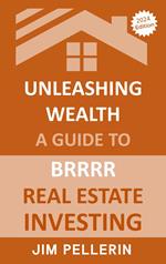 Unleashing Wealth: A Guide to BRRRR Real Estate Investing