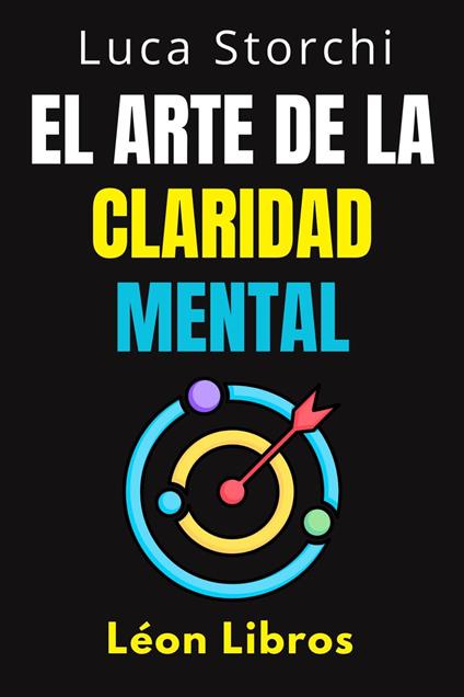 El Arte De La Claridad Mental - Descubre El Poder De La Mente Organizada