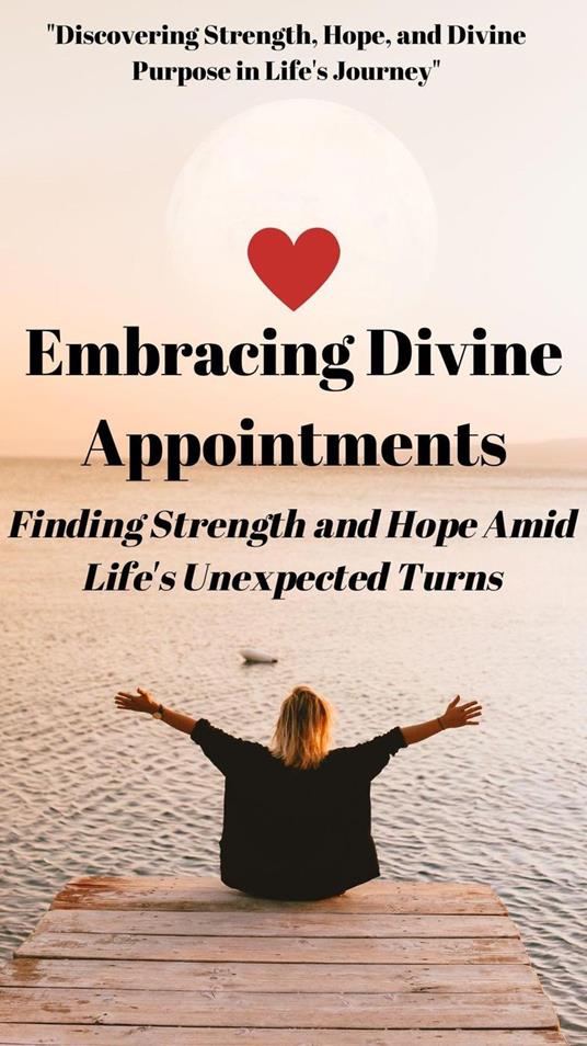 Embracing Divine Appointments: Finding Strength and Hope Amid Life's Unexpected Turns