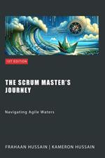 The Scrum Master's Journey: Navigating Agile Waters