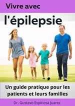 Vivre avec l'épilepsie Un guide pratique pour les patients et leurs familles