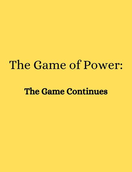 The Game of Power: The Game Continues