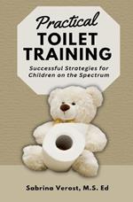 Practical Toilet Training: Successful Strategies for Children on the Spectrum