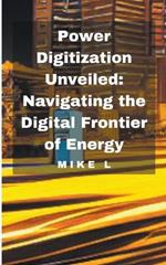 Power Digitization Unveiled: Navigating the Digital Frontier of Energy