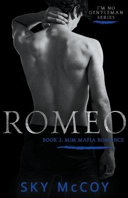 Romeo: Book 2 M/M Mafia Romance: I'm No Gentleman - Sky McCoy - cover