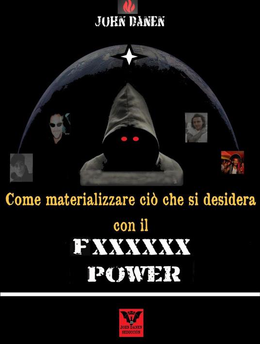 Come materializzare ciò che si desidera con il Fxxxxxx Power - John Danen - ebook