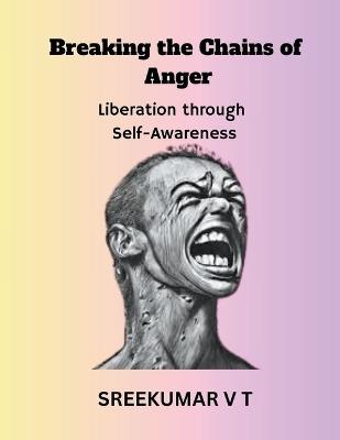 Breaking the Chains of Anger: Liberation Through Self-Awareness - V T Sreekumar - cover