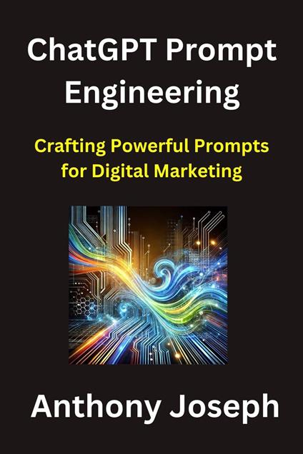 ChatGPT Prompt Engineering - Crafting Powerful Prompts for Digital Marketing