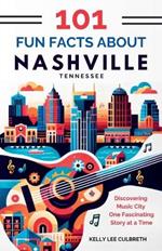 101 Fun Facts About Nashville, TN: Discovering Music City One Fascinating Story at a Time