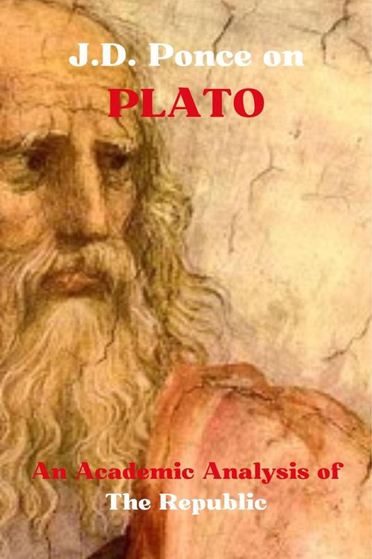 J.D. Ponce on Plato: An Academic Analysis of The Republic