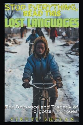 Lost Languages - The Romance and Tragedy of Forgotten Tongues - Viruti Shivan - cover