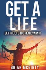 Get A Life - Get The Life You Really Want