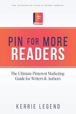 Pin for More Readers: The Ultimate Pinterest Marketing Guide for Writers & Authors