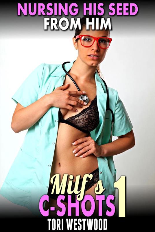 Nursing His Seed From Him : MILF’s C-Shots 1 (MILF Breeding Older Younger Erotica)