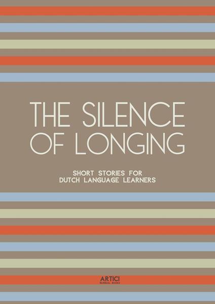 The Silence of Longing: Short Stories for Dutch Language Learners