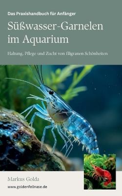 Das Praxishandbuch f?r Anf?nger: S??wasser-Garnelen im Aquarium - Haltung, Pflege und Zucht von filigranen Sch?nheiten - Markus Golda - cover