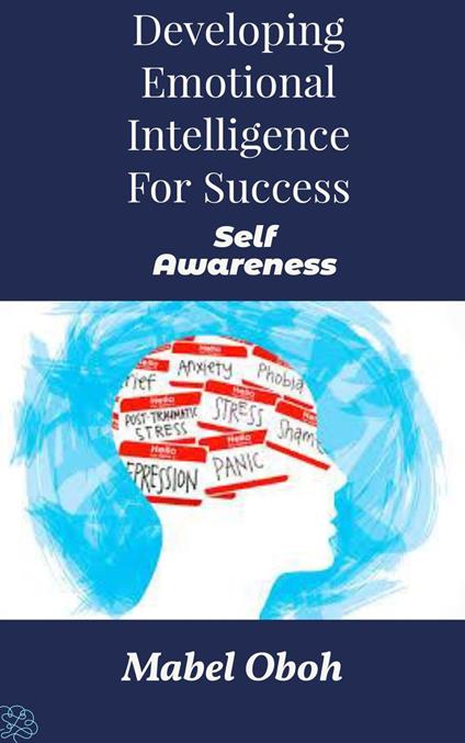 Developing Emotional Intelligence For Success - Self-Awareness