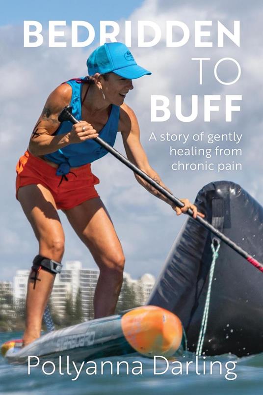 Bedridden to Buff - A Story of Gently Healing From Chronic Pain