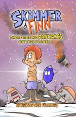 Skimmer and Finn: There are no Pancakes on This Planet