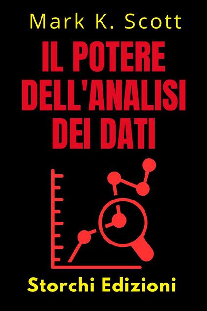 Il Potere Dell'analisi Dei Dati - Storchi Edizioni,Mark K. Scott - ebook
