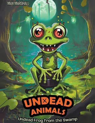 Undead Frog from the Swamp - Max Marshall - cover