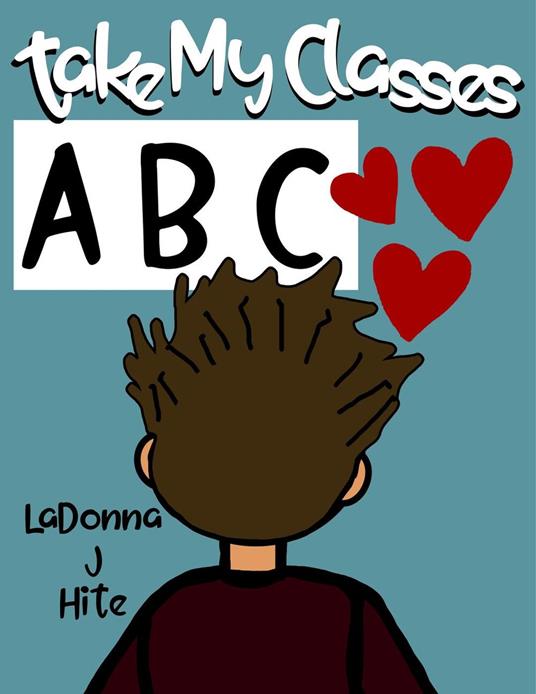 Take My Classes: ABC - LADONNA J HITE - ebook