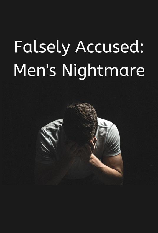 Falsely Accused: Men's Nightmare
