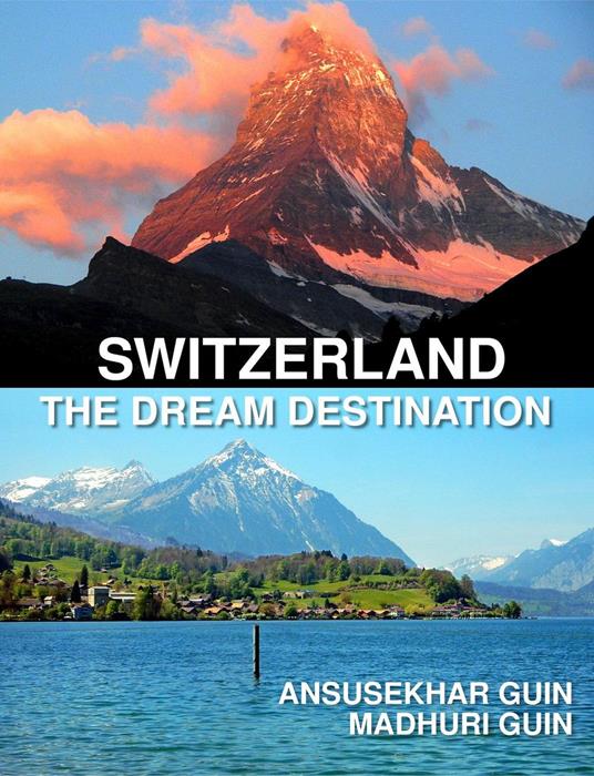 Switzerland: The Dream Destination: Budget Travel in Switzerland