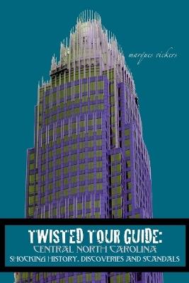 Twisted Tour Guide: Central North Carolina - Marques Vickers - cover