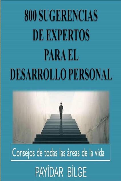 800 Sugerencias de Expertos para el Desarrollo Personal - PAYIDAR BILGE - ebook