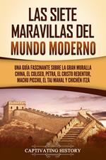 Las siete maravillas del mundo moderno: Una guía fascinante sobre la Gran Muralla China, el Coliseo, Petra, el Cristo Redentor, Machu Picchu, el Taj Mahal y Chichén Itzá