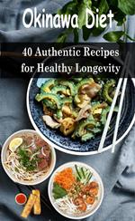 Okinawa Diet: 40 Authentic Recipes for Healthy Longevity