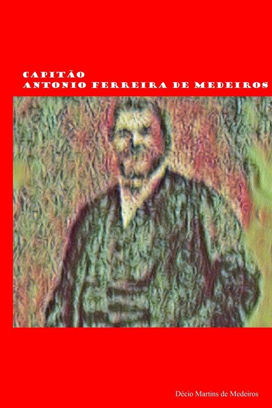 Capitão Antonio Ferreira de Medeiros - Decio Martins de Medeiros - ebook