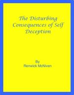 The Disturbing Consequences of Self-Deception