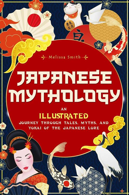 Japanese Mythology: An Illustrated Journey through Tales, Myths, and Yokai of the japanese Lore