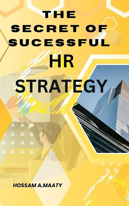 The Secret Of Successful HR Strategy - Hossam Abo Elmaaty - ebook