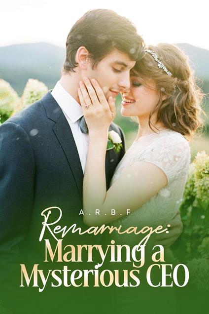 Remarriage: Marrying a Mysterious CEO - A.R.B.F - ebook