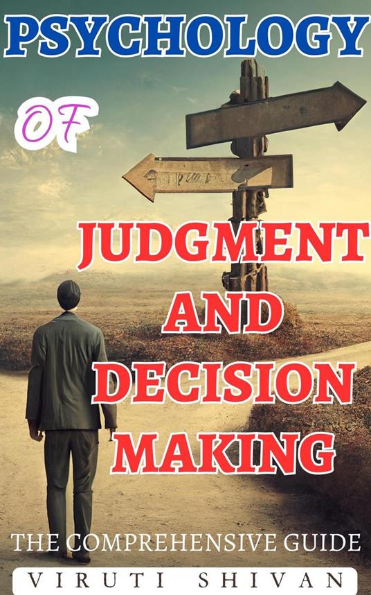 Psychology of Judgment and Decision Making - The Comprehensive Guide