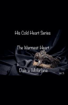 His Cold Heart - The Warmest Heart - vol 3 - V McFarlane Dale - cover