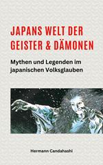 Japans Welt der Geister und Dämonen: Mythen und Legenden im japanischen Volksglauben