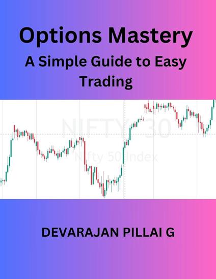 Options Mastery: A Simple Guide to Easy Trading