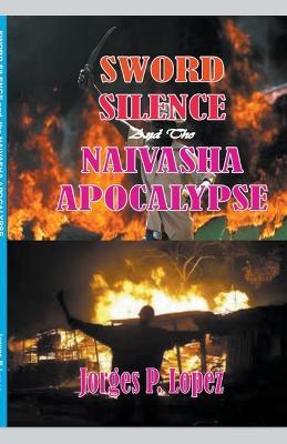 Sword Silence and the Naivasha Apocalypse - Jorges P Lopez - cover