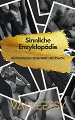 Sinnliche Enzyklopädie Erotiklexikon | Sexbegriffe | Sexlexikon