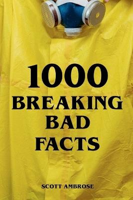 1000 Breaking Bad Facts - Scott Ambrose - cover